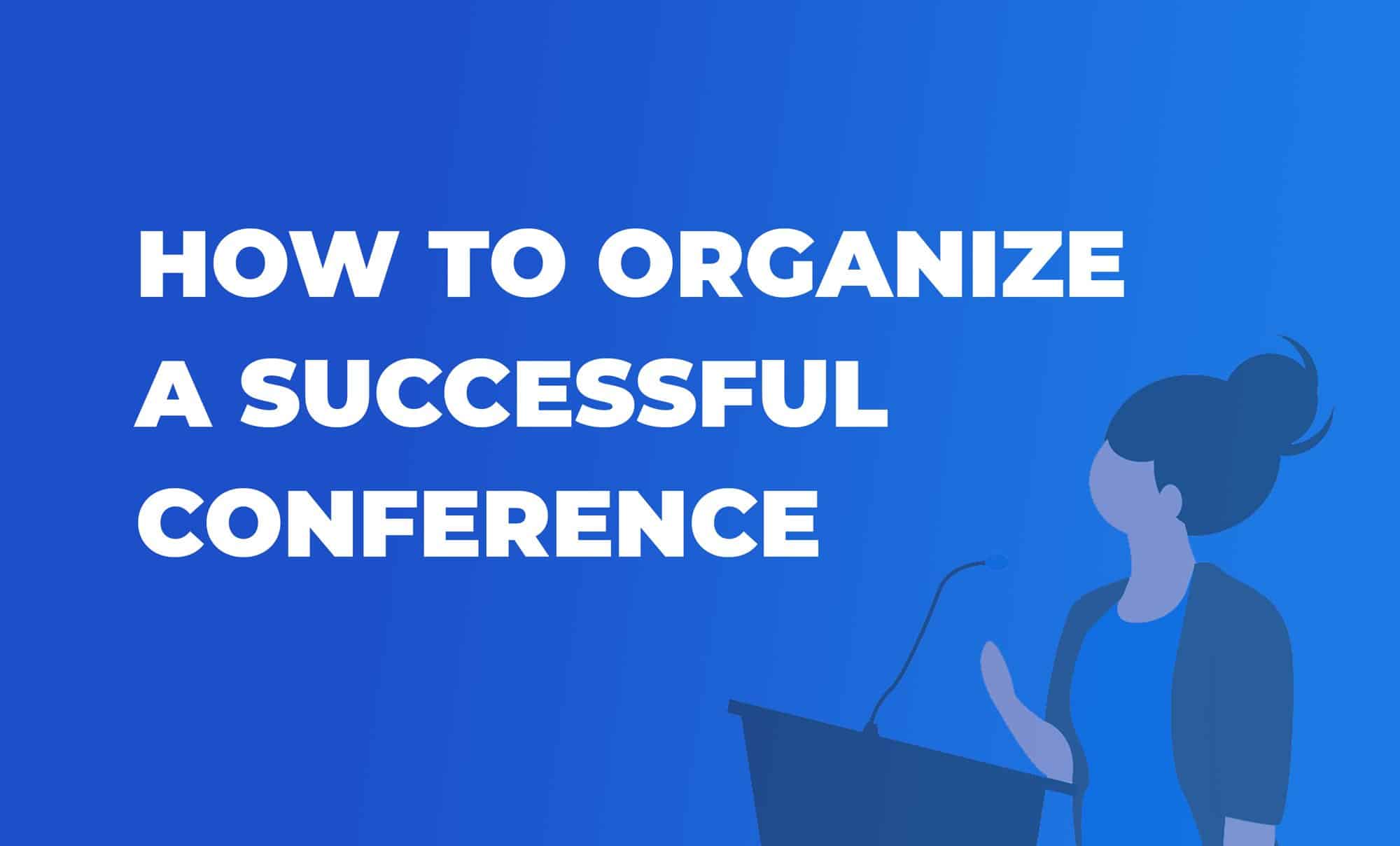 How To Organize A Successful Conference [A Step-By-Step Guide]